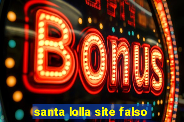 santa lolla site falso